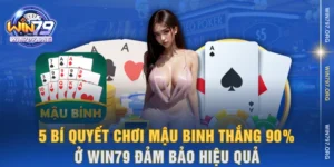 bí quyết chơi mậu binh thắng 90% ở WIN79