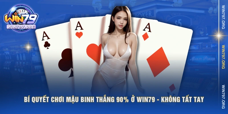 Bí quyết chơi mậu binh thắng 90% ở WIN79 - Không tất tay