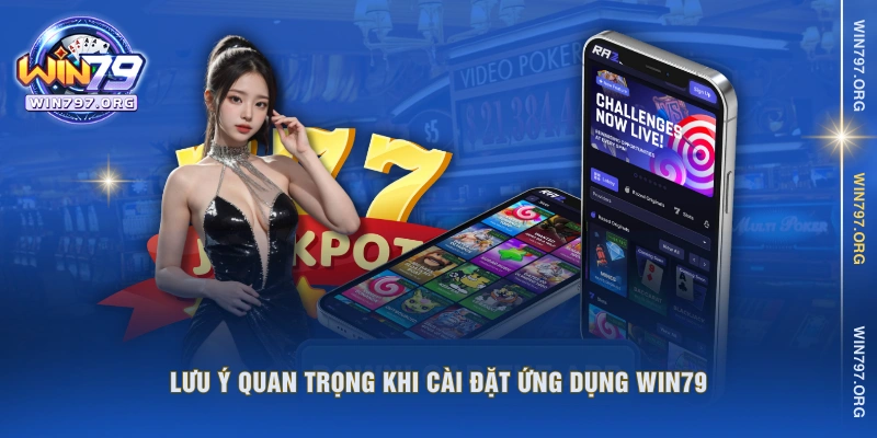 Lưu ý quan trọng khi cài đặt ứng dụng WIN79