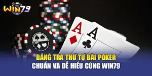 Bảng Tra Thứ Tự Bài Poker Chuẩn Và Dễ Hiểu Cùng WIN79