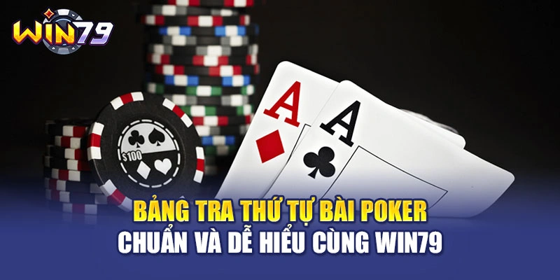 Bảng Tra Thứ Tự Bài Poker Chuẩn Và Dễ Hiểu Cùng WIN79