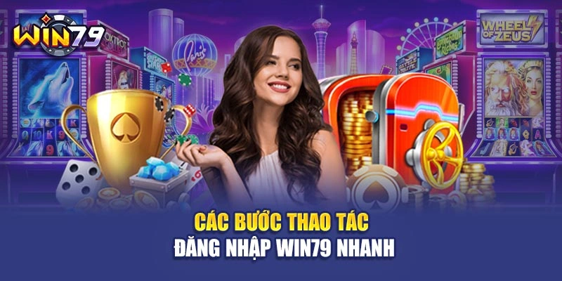 Các bước thao tác đăng nhập Win79 nhanh