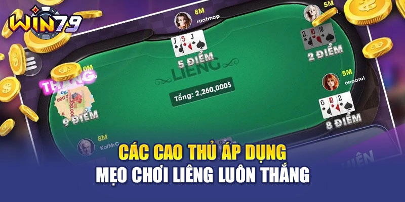 Các cao thủ áp dụng mẹo chơi Liêng luôn thắng
