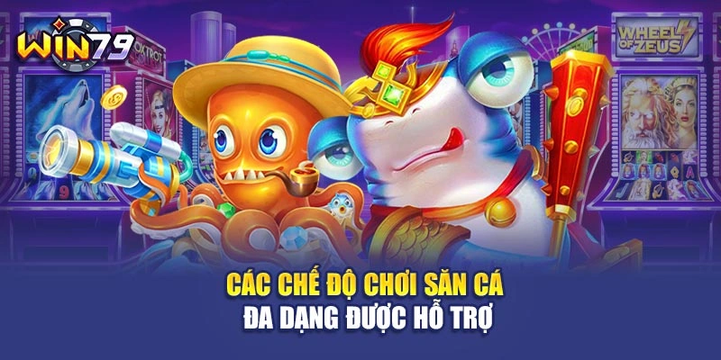 Các chế độ chơi săn cá đa dạng được hỗ trợ
