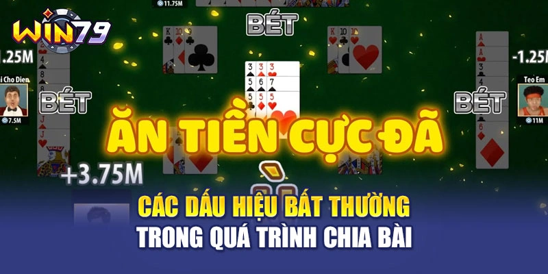 Các dấu hiệu bất thường trong quá trình chia bài