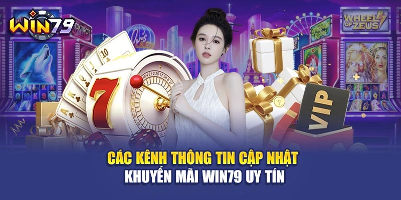 Các kênh thông tin cập nhật khuyến mãi Win79 uy tín