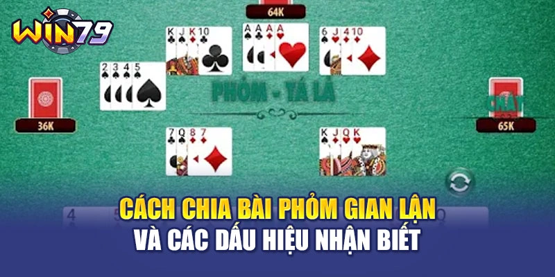 Cách chia bài phỏm gian lận và các dấu hiệu nhận biết