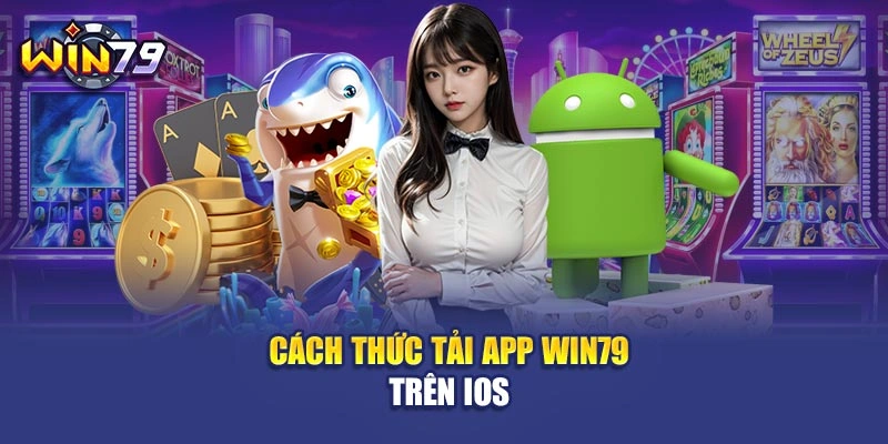 Cách thức tải app Win79 trên iOS
