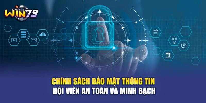Chính sách bảo mật thông tin hội viên an toàn và minh bạch