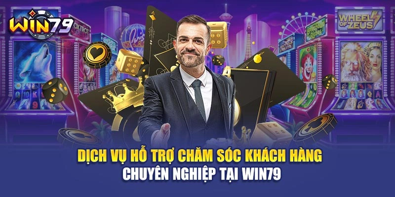 Dịch vụ hỗ trợ chăm sóc khách hàng chuyên nghiệp tại Win79
