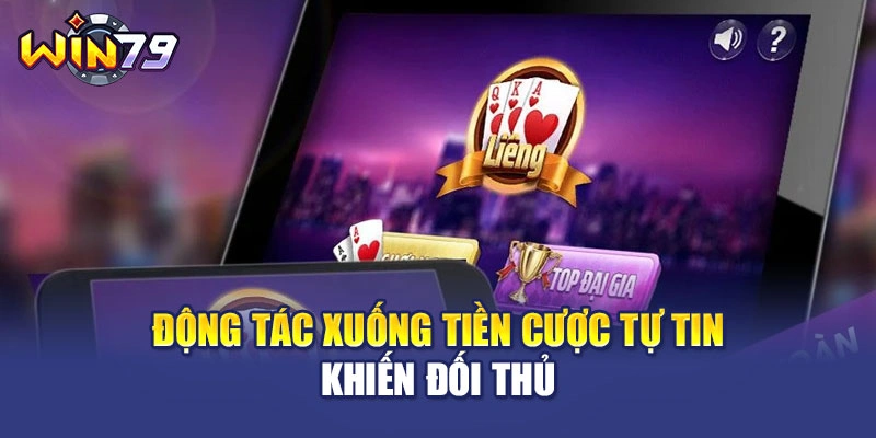 Động tác xuống tiền cược tự tin khiến đối thủ