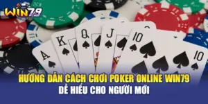 Hướng Dẫn Cách Chơi Poker Online WIN79 Dễ Hiểu Cho Người Mới