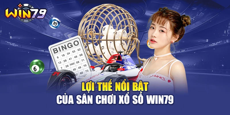 Lợi thế nổi bật của sân chơi xổ số WIN79