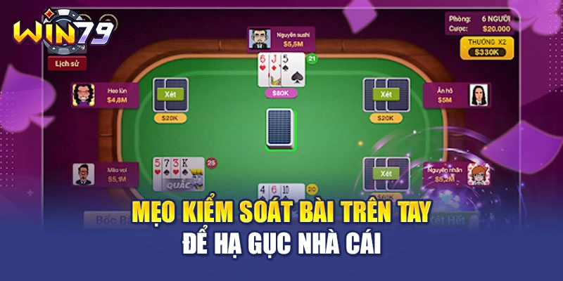 Mẹo kiểm soát bài trên tay để hạ gục nhà cái