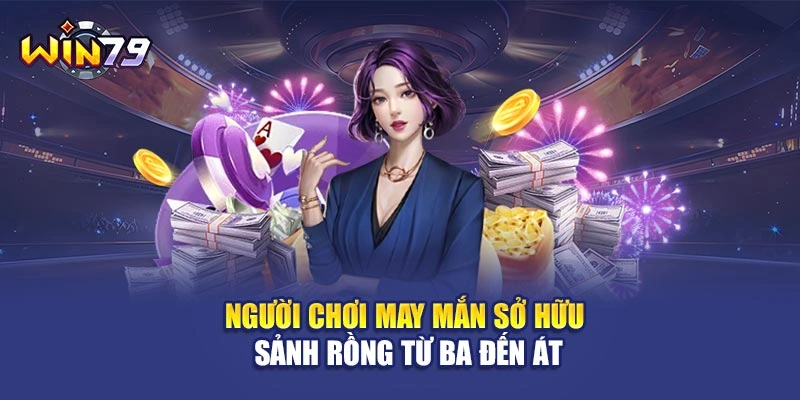 Người chơi may mắn sở hữu sảnh rồng từ ba đến át