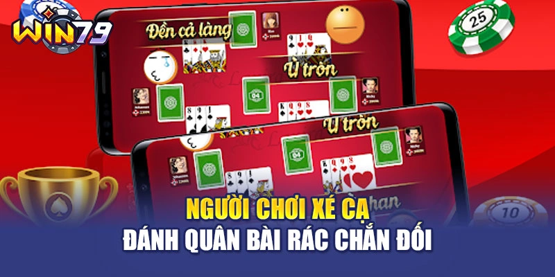 Người chơi xé cạ đánh quân bài rác chắn đối