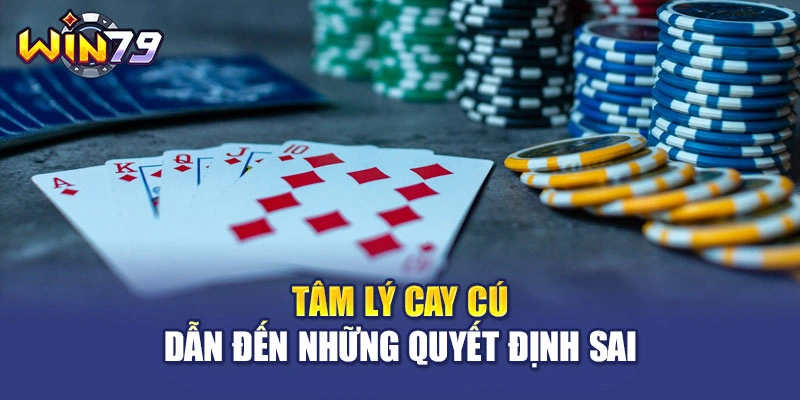 Tâm lý cay cú dẫn đến những quyết định sai