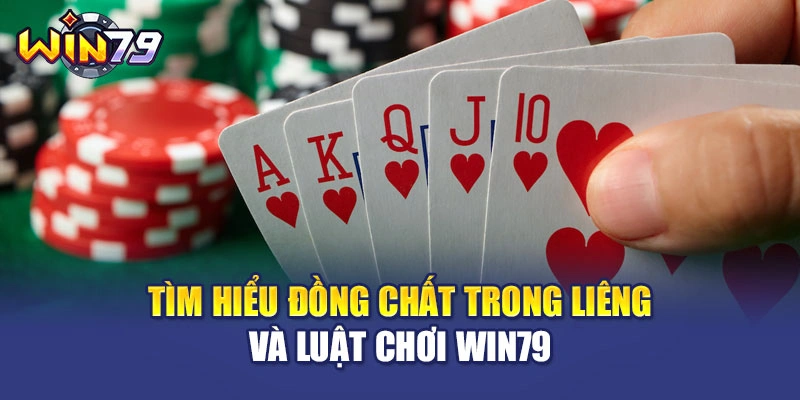 Tìm Hiểu Đồng Chất Trong Liêng Và Luật Chơi WIN79