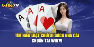 Tìm Hiểu Luật Chơi Xì Dách Nhà Cái Chuẩn Tại WIN79